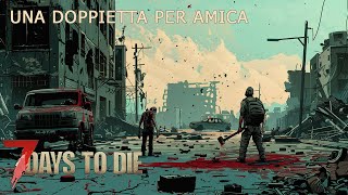 ITA 7 DAYS TO DIE 16  UNA DOPPIETTA PER AMICA [upl. by Brittany]