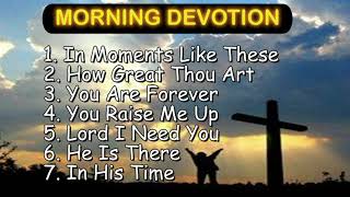 30 minutes MORNING DEVOTION worship songs with lyrics [upl. by Rehptosirhc]