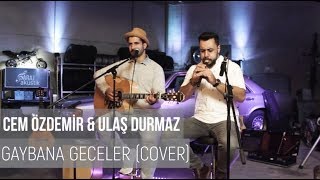 Gaybana Geceler  Cem Özdemir amp Ulaş Durmaz Cover  garajakustik [upl. by Enohs820]