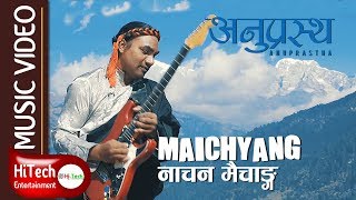 Maichyang  Anuprastha  Nepali Folk Rock Song  Nepali Song  Nepali Music [upl. by Nnylirehs]