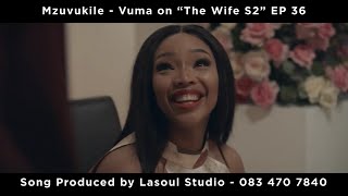 Mzuvukile  Vuma The Wife S2 on Showmax EP 36 Naledi amp Qhawe Proposal  Prod by Lasoul [upl. by Nyliak175]