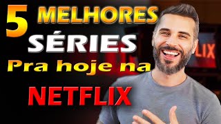 5 MELHORES SÉRIES PRA ASSISTIR NA NETFLIX HOJE [upl. by Nallid]