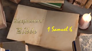 Blasphemers Bible  1 Samuel 6 [upl. by Gerti623]