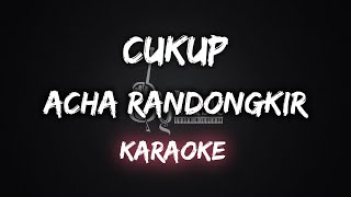 Cukup  Acha Randongkir Karaoke By Music [upl. by Kitrak]