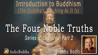 Bhikkhu Bodhi Introduction to Buddhism  2The Four Noble Truths  Lectures [upl. by Galateah66]