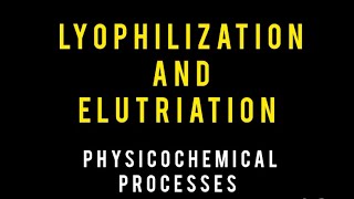 Lyophilization and Elutriation  Lecture 2  Miscellaneous Processes  PharmD Physical Pharmacy [upl. by Azenav213]