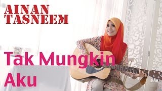 Ainan Tasneem  Tak Mungkin Aku Official MV 720 HD Lirik [upl. by Oidale889]