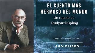 El cuento más hermoso del mundo de Rudyard Kipling Audiolibro completo Voz humana real [upl. by Nodnrb914]