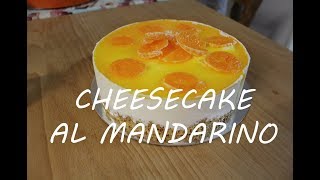 CHEESECAKE AL MANDARINO SENZA COTTURA [upl. by Ilyah]