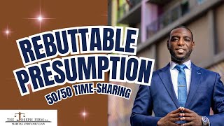 Time Sharing꞉ Understanding the REBUTTABLE Presumption of 50 ∕50 [upl. by Tobiah]