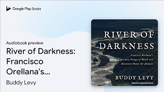 River of Darkness Francisco Orellanas… by Buddy Levy · Audiobook preview [upl. by Rolph]