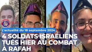 Lactualité du 18 septembre 2024  4 soldats israéliens tués hier au combat à Rafah [upl. by Thrasher]