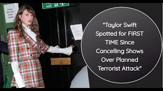 Taylor Swift Spotted for FIRST TIME Since Cancelling Shows Over Planned [upl. by Saber]