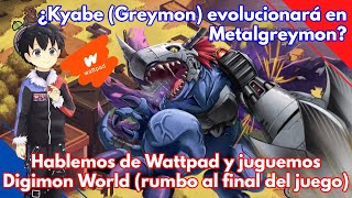 ¿Kyabe evolucionará en Metalgreymon en Digimon World y ¿ahora tengo wattpad uwu  Hunter Hero M [upl. by Libenson]