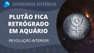 PLUTÃO FICA RETRÓGRADO EM AQUÁRIO  REVOLUÇÃO INTERIOR [upl. by Soisatsana]