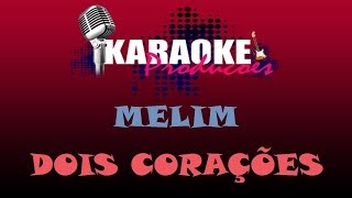 MELIM  DOIS CORAÇÕES  KARAOKE [upl. by Nellak590]