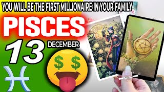 Pisces ♓ 🤑YOU WILL BE THE FIRST MILLIONAIRE IN YOUR FAMILY 💰 horoscope for today DECEMBER 13 2023 ♓ [upl. by Erinn]