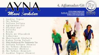 Ayna  Ağlamadan Git Official Audio [upl. by Eremaj293]