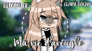 GLMM fr  ma vie d’aveugle  gacha Life  original [upl. by Maynord]