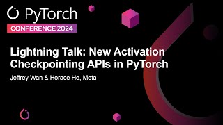 Lightning Talk New Activation Checkpointing APIs in PyTorch  Jeffrey Wan amp Horace He Meta [upl. by Iretak696]