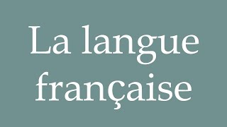 How to Pronounce La langue française The French language Correctly in French [upl. by Mungam]