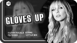 Little Mix  Gloves Up  Filtered Vocals Clear Vocals amp Stems [upl. by Saint]