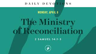 The Ministry of Reconciliation – Daily Devotional [upl. by Gorton502]