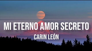 Mi Eterno Amor Secreto  Carin León LetraEnglish Lyrics [upl. by Yragerg]