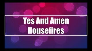 Yes And Amen  Housefires Lyrics [upl. by Nosreip]