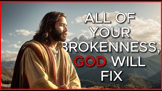 ALL OF YOUR BROKENNESS GOD WILL FIX [upl. by Soalokcin]