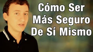 Cómo Ser Más Seguro De Sí Mismo [upl. by Nwahsyd]