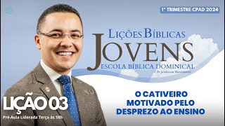 Lição 03  O Cativeiro Motivado pelo Desprezo ao Ensino  JOVENS [upl. by Darce137]