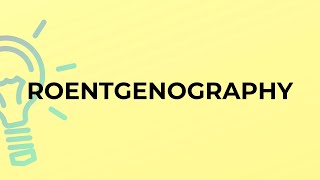 What is the meaning of the word ROENTGENOGRAPHY [upl. by Fagaly616]