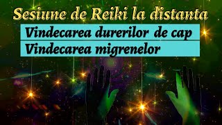 SESIUNE REIKI VINDECAREA DURERILOR DE CAP SI A MIGRENELOR  Vindecare fizica mentala si emotionala [upl. by Nedyaj]