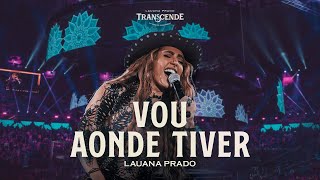 Lauana Prado  Vou Aonde Tiver Transcende Ao Vivo no Ibirapuera Vol 1 [upl. by Nirrej]