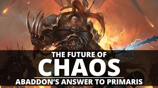 FUTURE OF CHAOS ABADDONS ANSWER TO THE PRIMARIS [upl. by January]