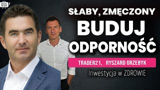 JAK BUDOWAĆ ODPORNOŚĆ I ZDROWIE Dlaczego jesteśmy ZMĘCZENI i SŁABI Trader21 i Ryszard Grzebyk [upl. by Siusan]