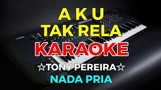 AKU TAK RELA  Tonny Pereira  KARAOKE HD  Nada Pria [upl. by Anaitsirc143]