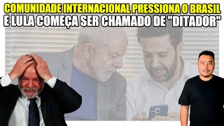 Escalou Comunidade internacional pressiona o Brasil e Lula começa ser chamado de quotditadorquot [upl. by Levana882]