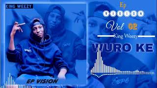 KING WEEZY  WURO KE son officiel Ep VISION Vol 02 2024 [upl. by Atinaej889]