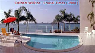 Delbert Wilkins  Crucial Times 1984 [upl. by Ridglea406]