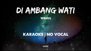 Di Ambang Wati  Wings HD  Karaoke  No vocal [upl. by Edsel]