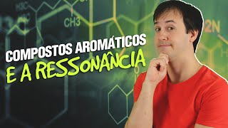 QO01  Compostos Aromáticos e a Ressonância 511 Orgânica [upl. by Onitselec]