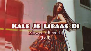 Kale Je Libaas Di  Slowed amp Reverb  Mind Relaxing Song  Lofi Songs [upl. by Carmelia633]