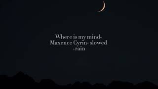 Where is my mind Maxence Cyrin slowed  rain [upl. by Zea]