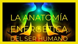 La Anatomía Energética del Ser Humano [upl. by Alexis]