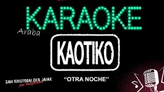 Kaotiko  Otra noche KARAOKE [upl. by Remas]