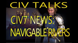 Civ Talks Civ7 News Navigable Rivers [upl. by Nnagem594]