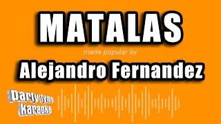 Alejandro Fernandez  Matalas Versión Karaoke [upl. by Ambrosius]