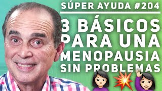 SÚPER AYUDA 204 3 Básicos Para Una Menopausia Sin Problemas [upl. by Yrdnal]